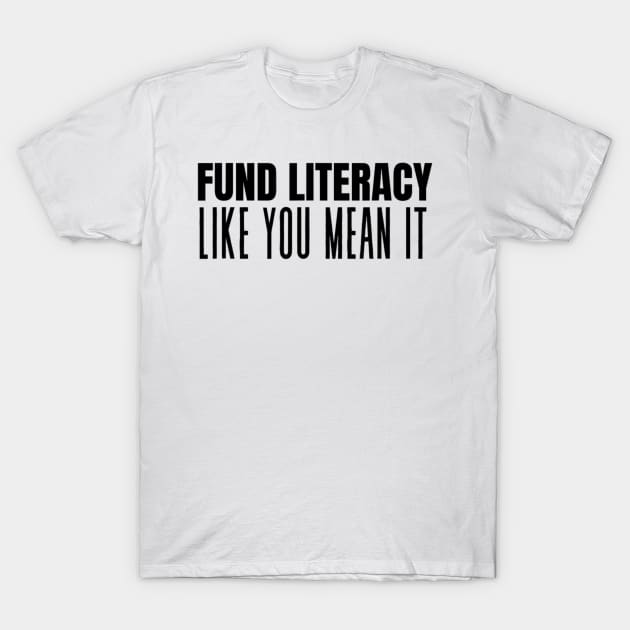 Fund Literacy Like You Mean It T-Shirt by Emily Ava 1